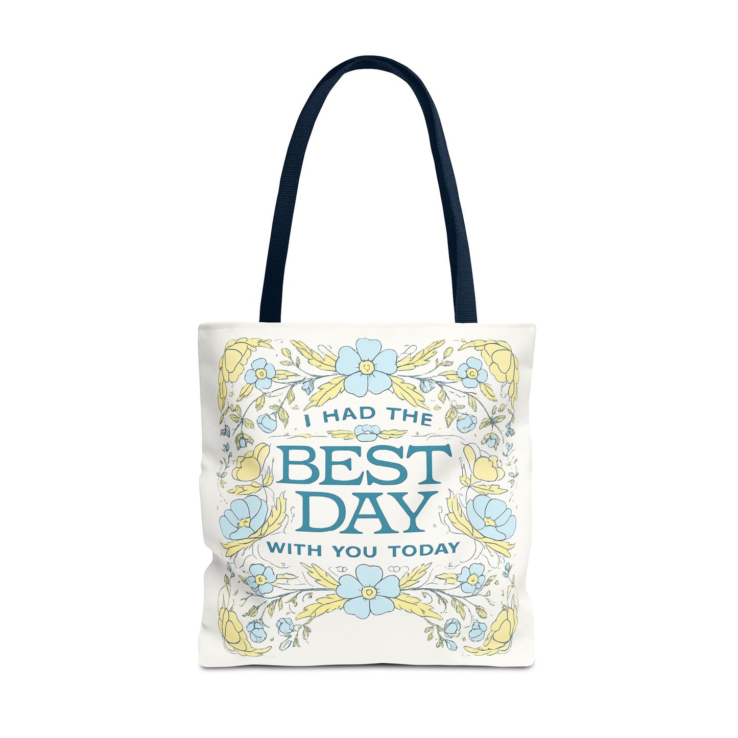 Tote Bag — "I Had the Best Day With You Today" Floral Carryall