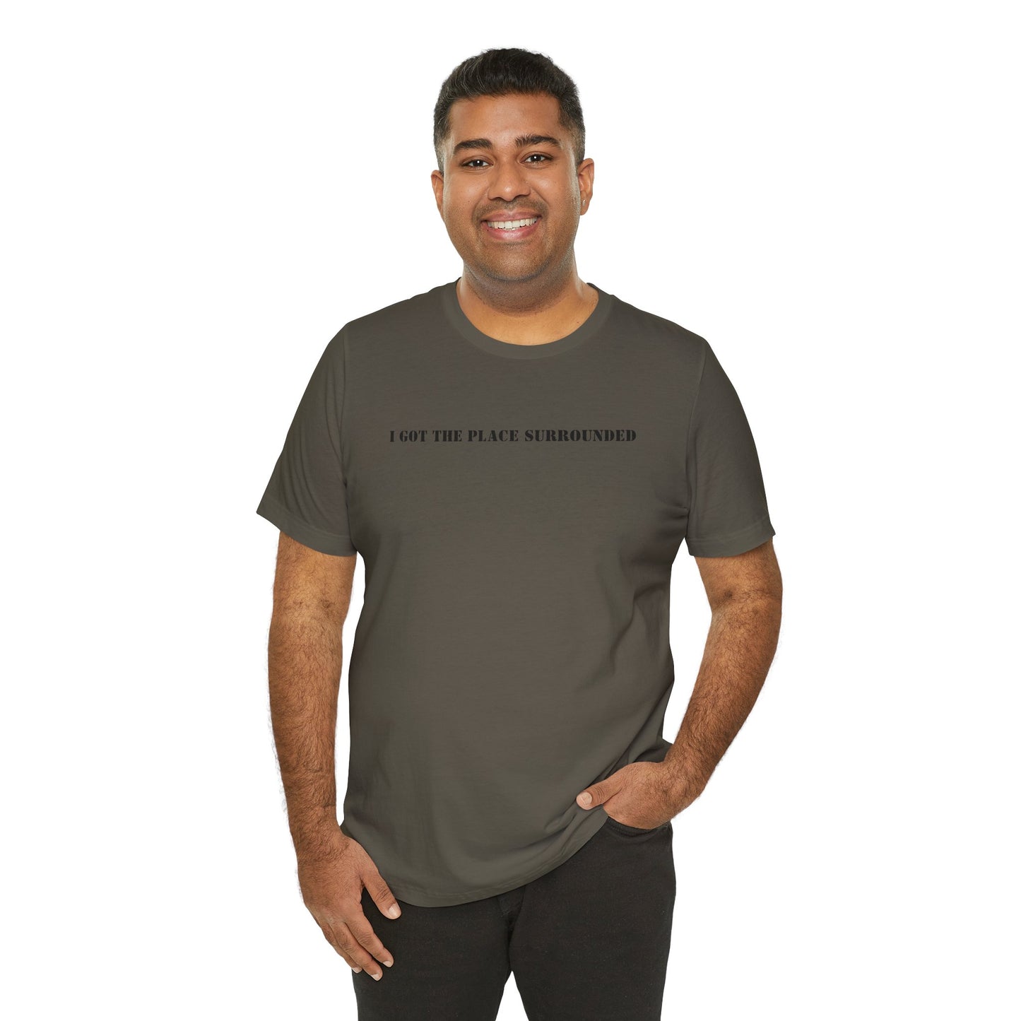 I got the place surrounded - Unisex Jersey Short Sleeve Tee