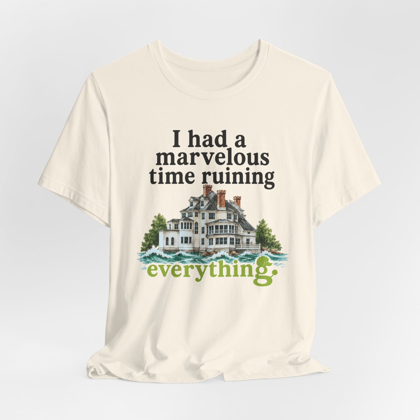 I Had a Marvelous Time Ruining Everything T-Shirt — Holiday House