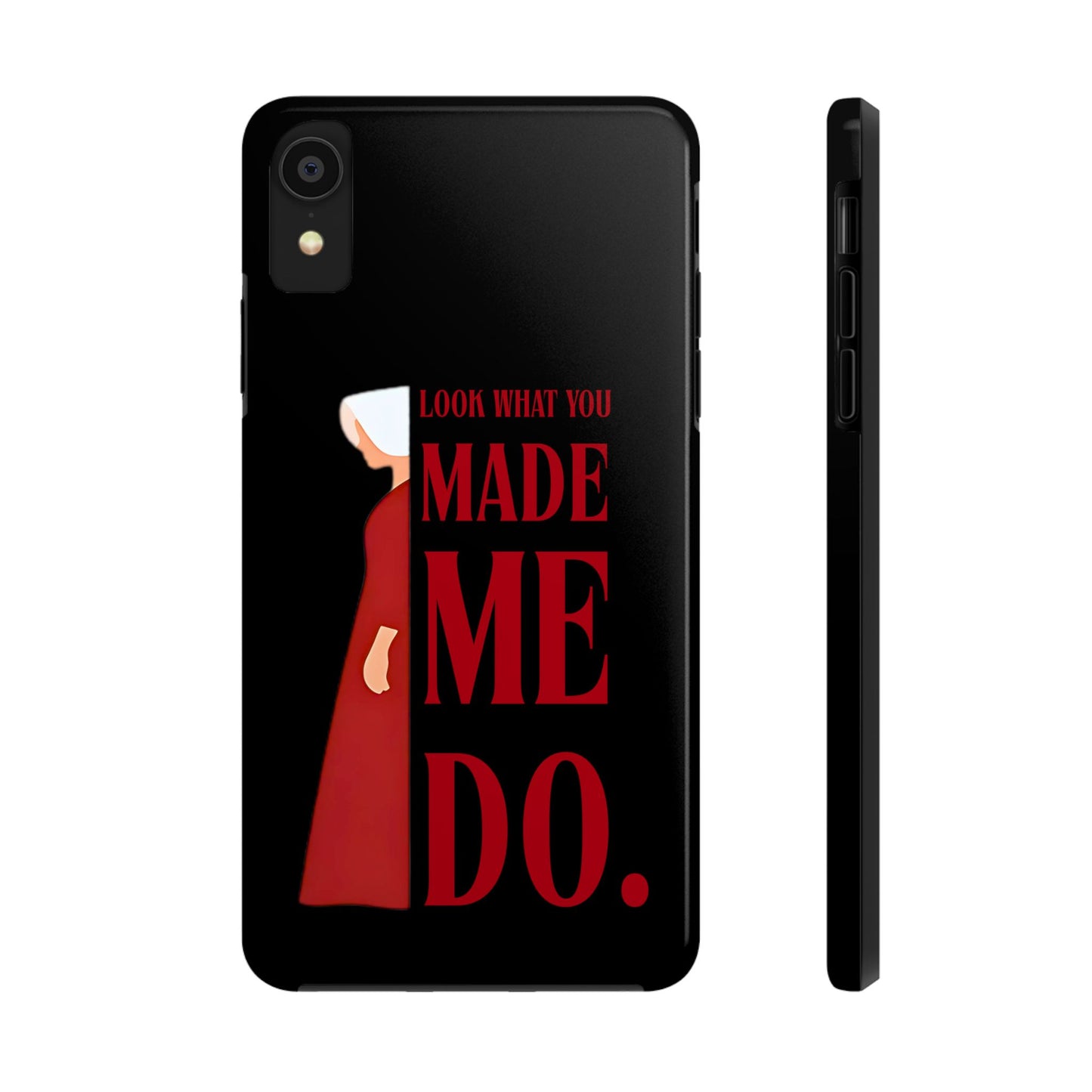 Fierce Phone Case - Look What You Made Me Do Handmaid's Tale, Tough Phone Cover, Gift for Fans, Durable Protection, Unique Design