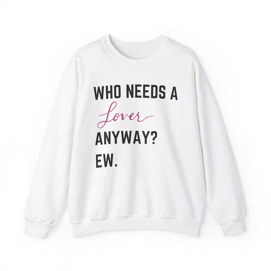 who needs a lover anyway? ew. Unisex Heavy Blend™ Crewneck Sweatshirt