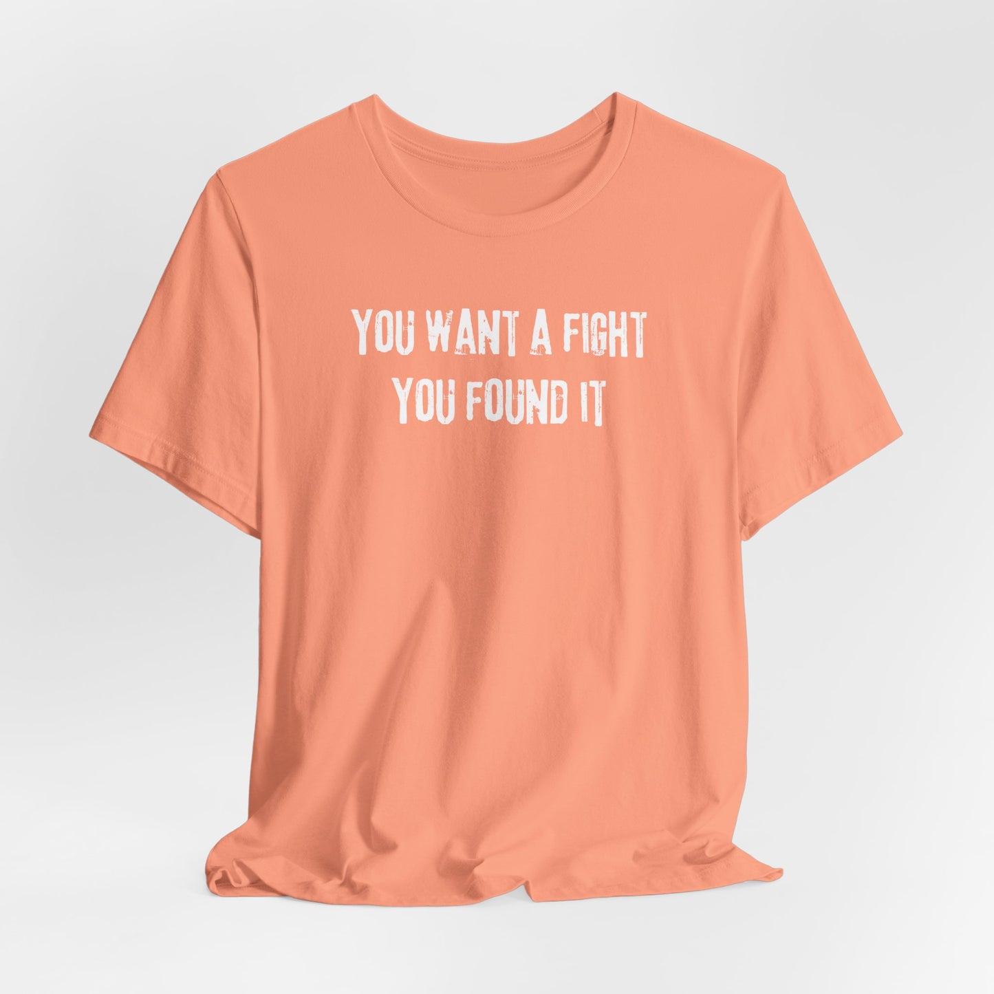 YOU WANT A FIGHT YOU FOUND IT - Unisex Tee, Casual T-Shirt, Motivational Shirt, Gift for Music Fans, Comfortable Everyday Wear