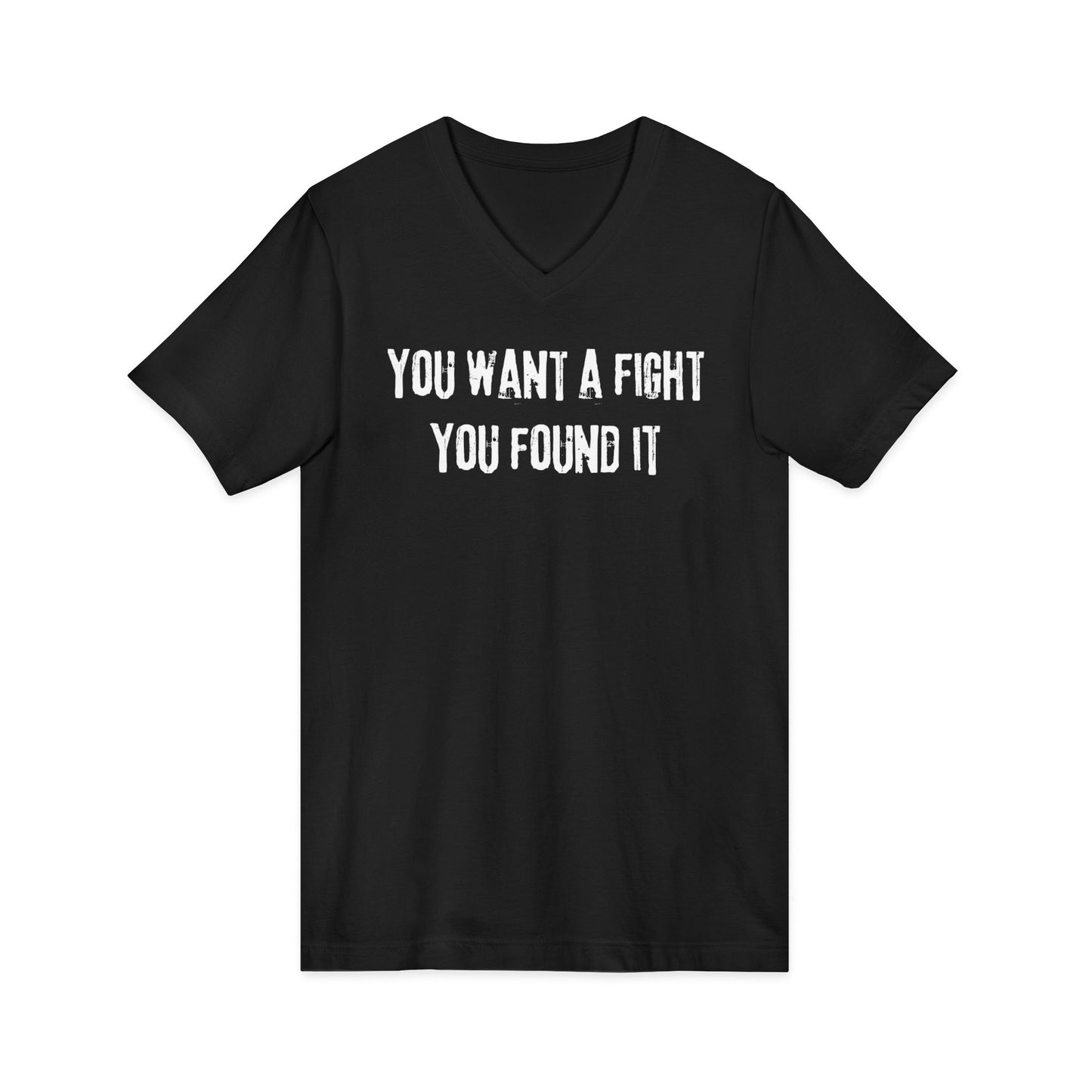 You want a fight you found it -  Unisex V-neck Tee
