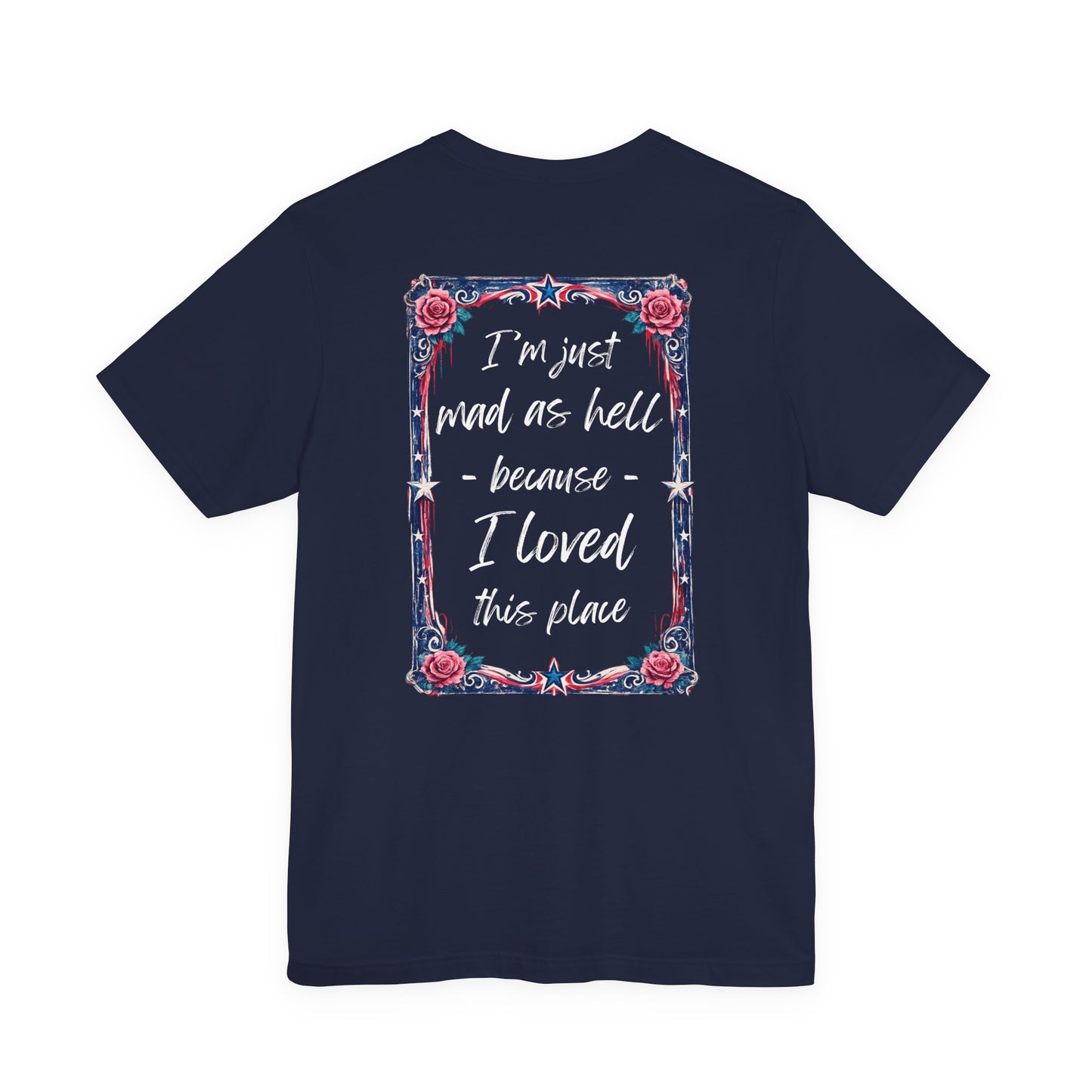 Miss Americana Statue of Liberty Patriotic Art Tee (Back: "I'm just mad as hell because I loved this place")