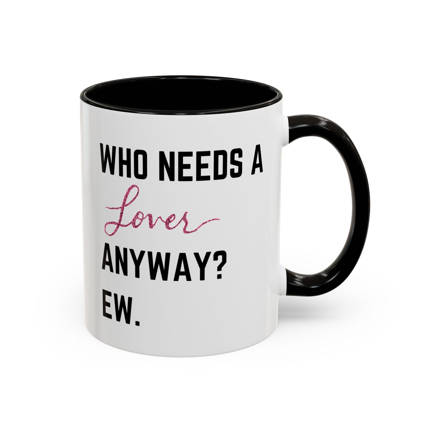 who needs a lover anyway? ew. Colorful Mugs (11oz)