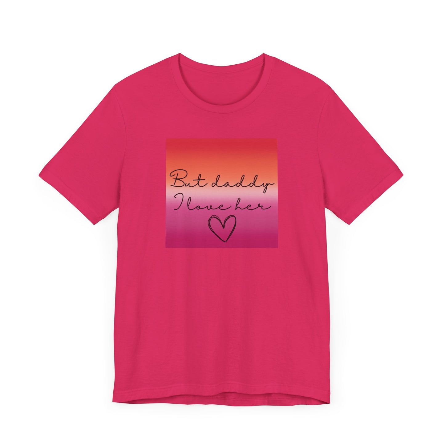but daddy I love HER - PRIDE - Unisex Jersey Short Sleeve Tee