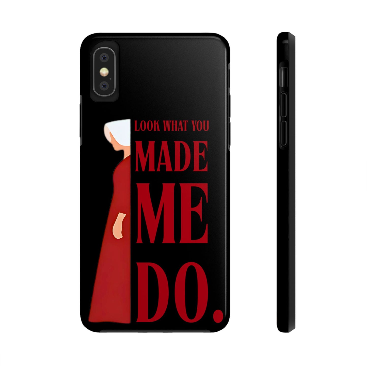 Fierce Phone Case - Look What You Made Me Do Handmaid's Tale, Tough Phone Cover, Gift for Fans, Durable Protection, Unique Design