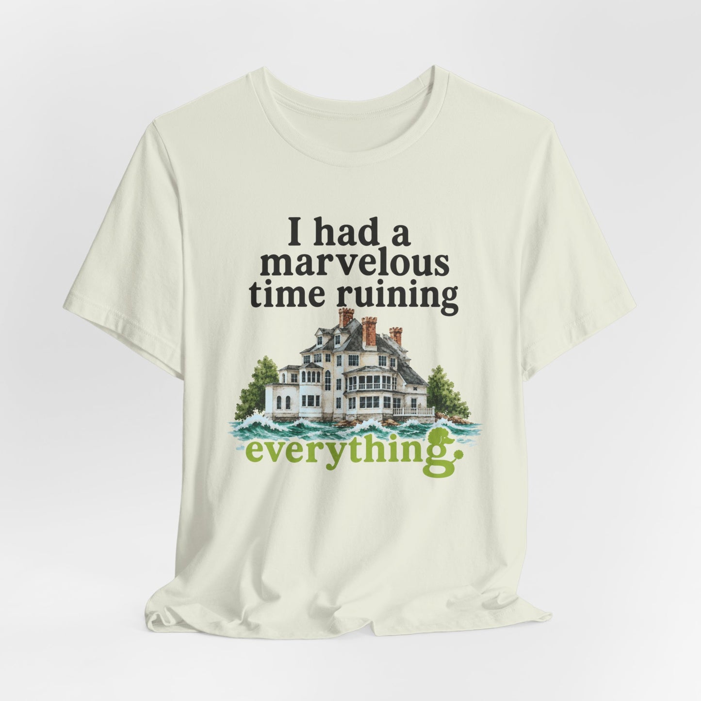I Had a Marvelous Time Ruining Everything T-Shirt — Holiday House