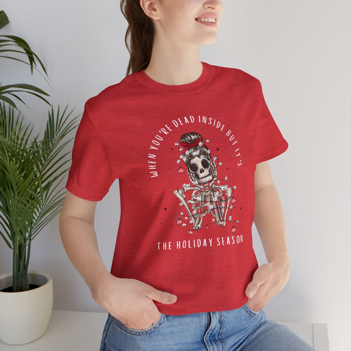when you're dead inside but it's the holiday season - skeleton - Unisex Jersey Short Sleeve Tee