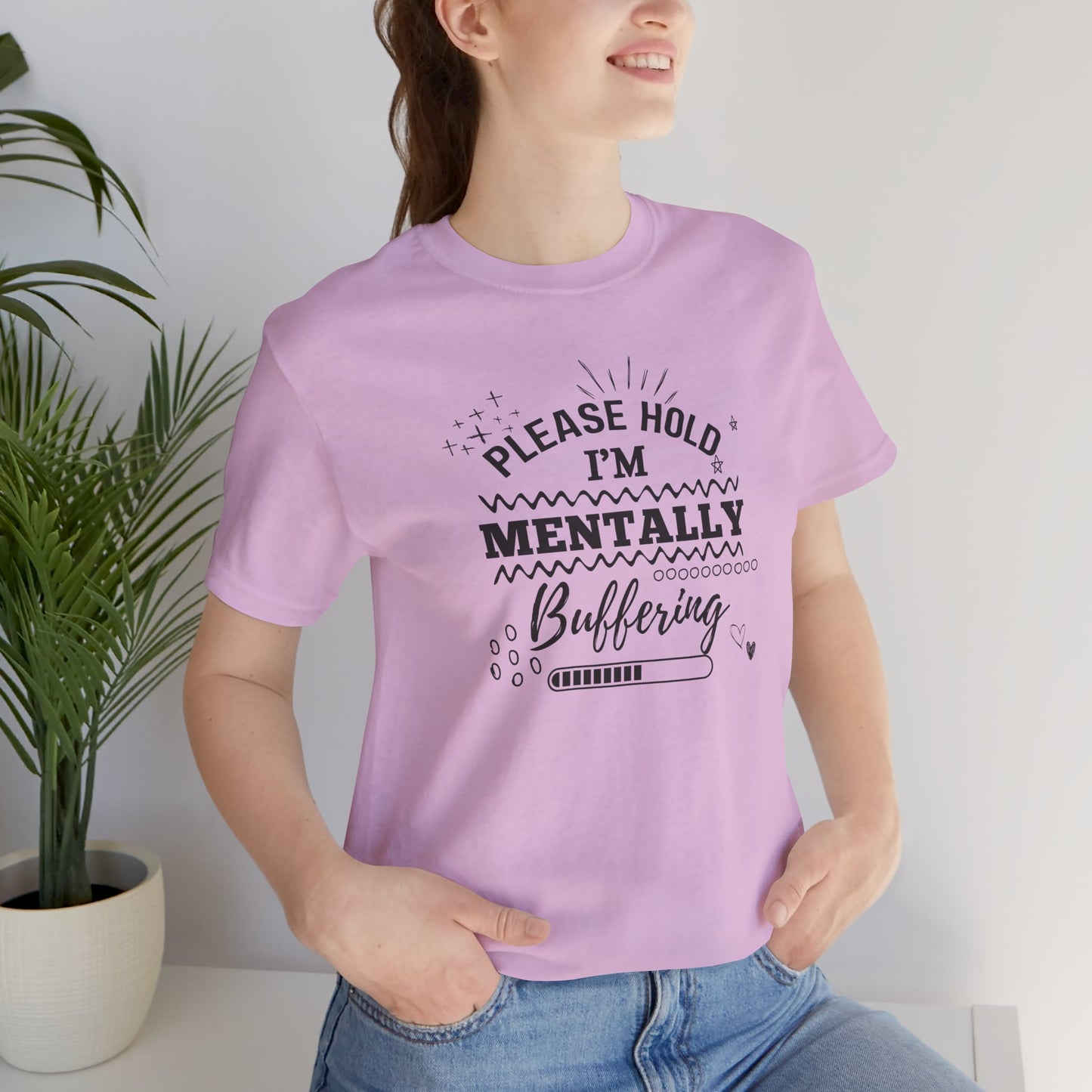Funny Mental Health Unisex Tee, Please Hold I'm Mentally Buffering Shirt, Casual Gift for Friends, Humor T-Shirt for Stress Relief, [...]