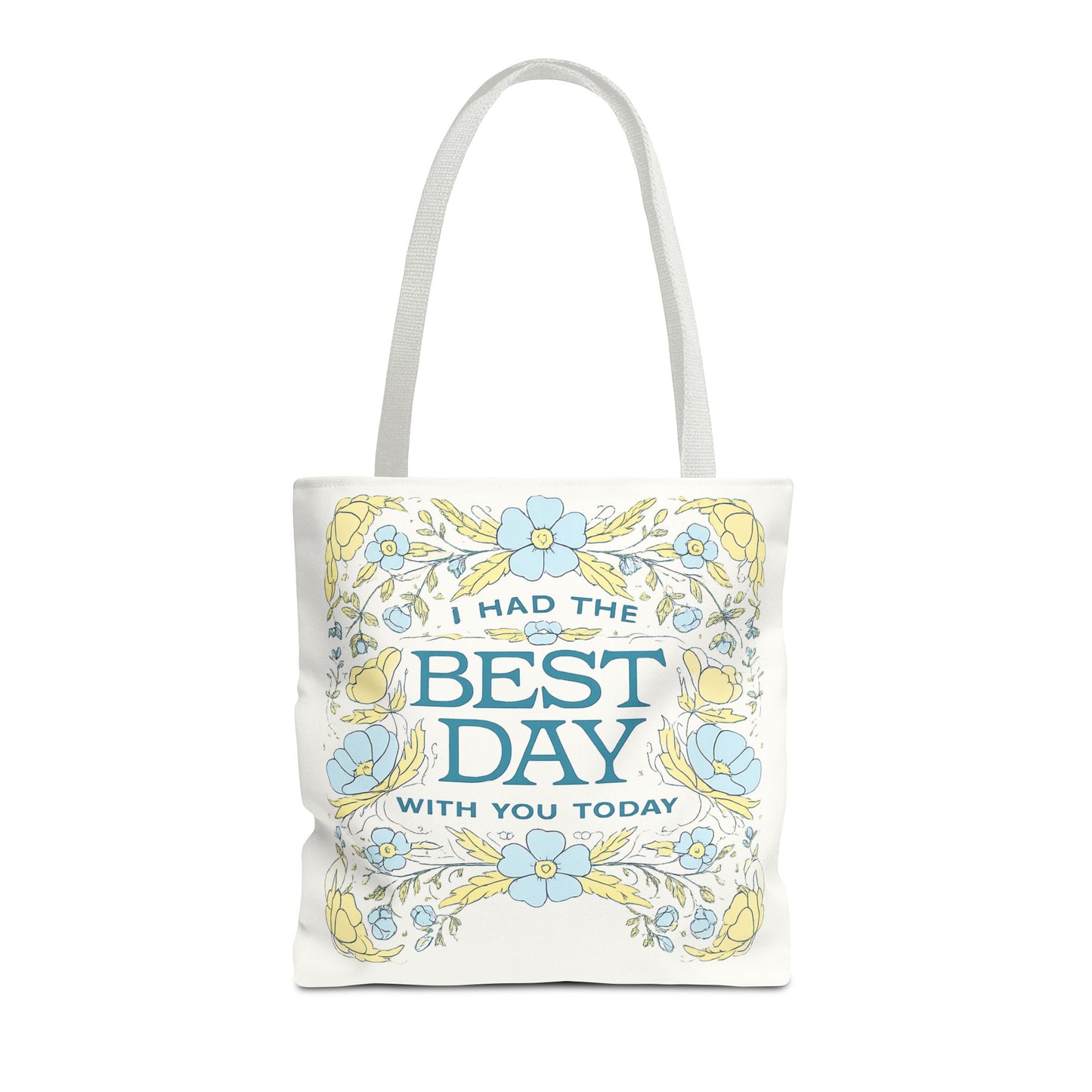 Tote Bag — "I Had the Best Day With You Today" Floral Carryall