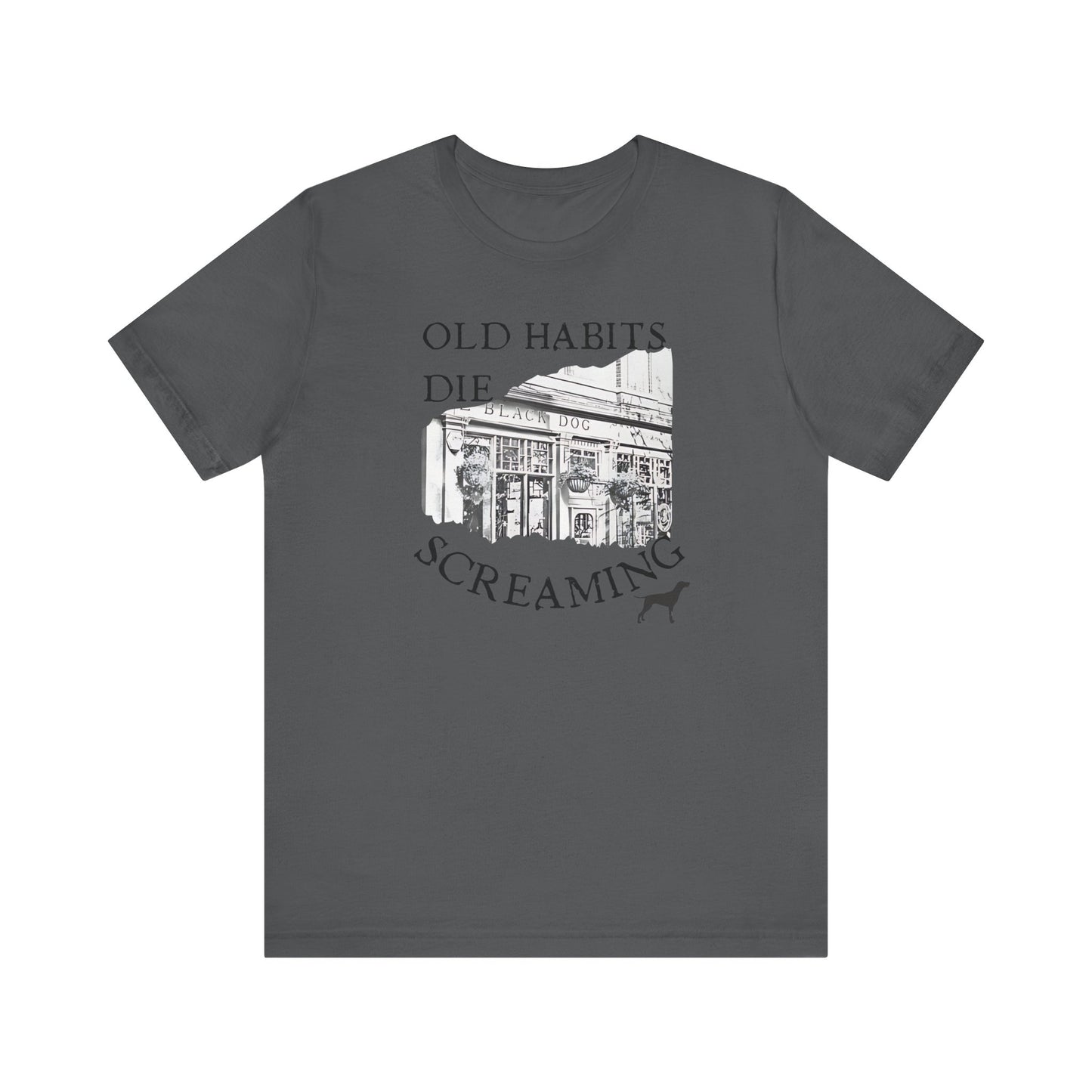 Old Habits Die Screaming - Bar and Dog - Unisex Jersey Short Sleeve Tee