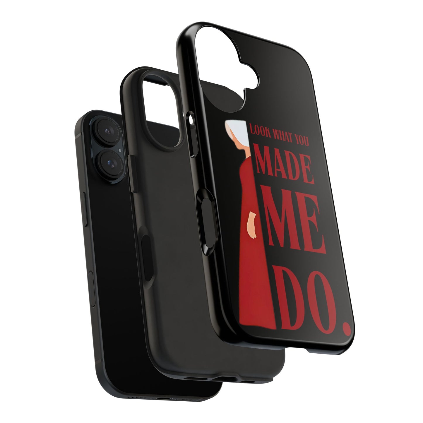 Fierce Phone Case - Look What You Made Me Do Handmaid's Tale, Tough Phone Cover, Gift for Fans, Durable Protection, Unique Design