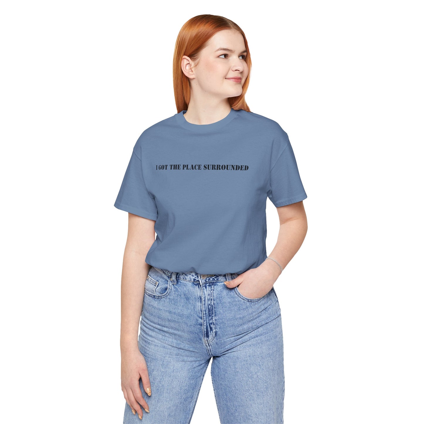 I got the place surrounded - Unisex Jersey Short Sleeve Tee