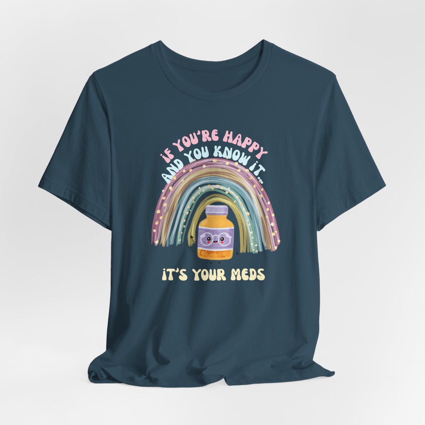 If You're Happy and You Know it, it's your meds -  Unisex Jersey Tee, Fun Quirky T-Shirt, Positive Vibes, Gift for Mental Health Awareness, Cheerful Casual Wear