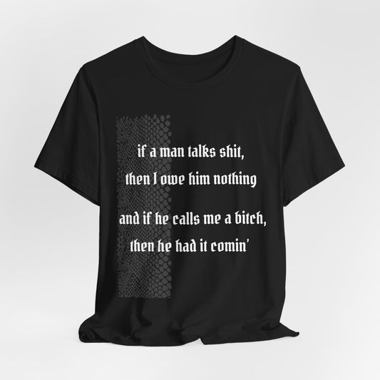 Statement Tee — "If a man talks shit, then I owe him nothing" Bold Quote T-Shirt