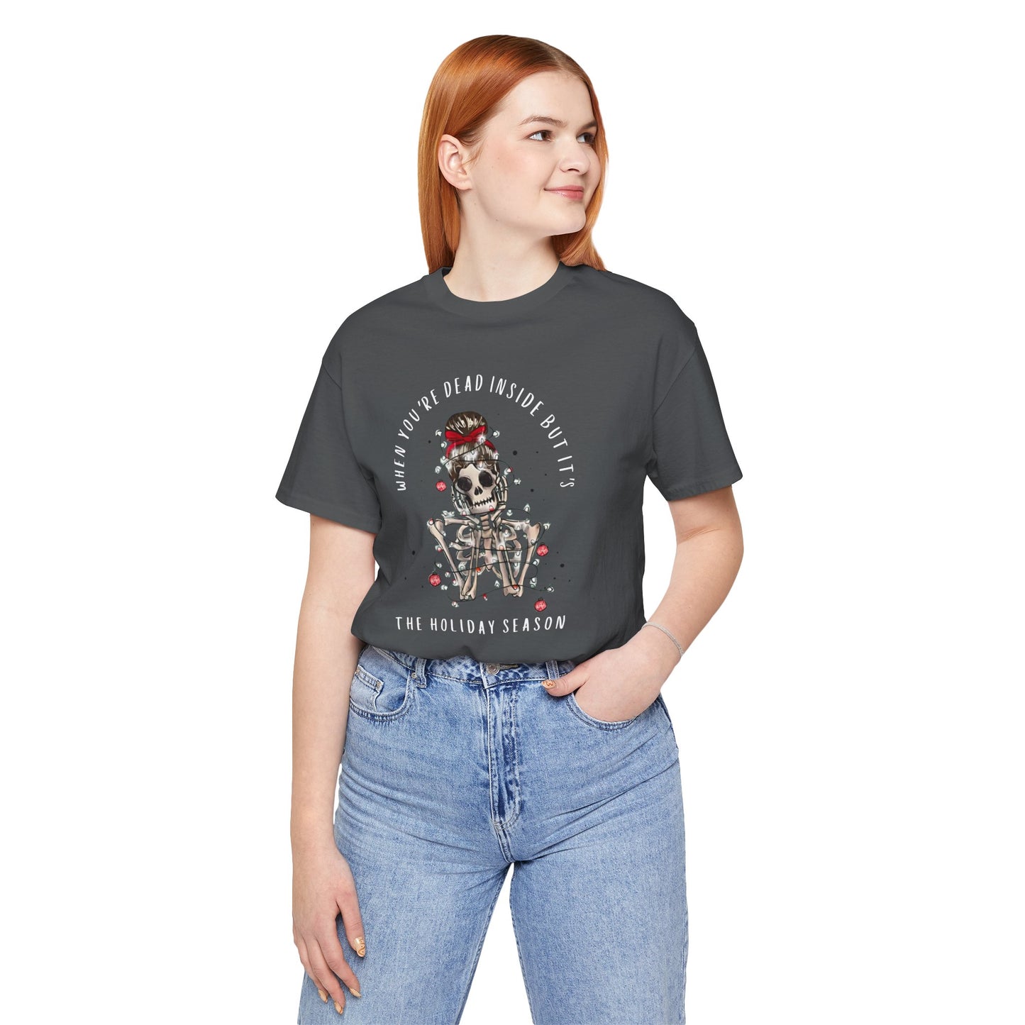 when you're dead inside but it's the holiday season - skeleton - Unisex Jersey Short Sleeve Tee