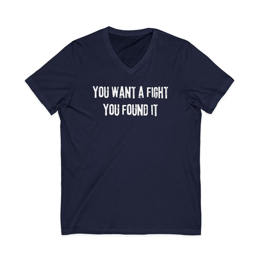 You want a fight you found it -  Unisex V-neck Tee