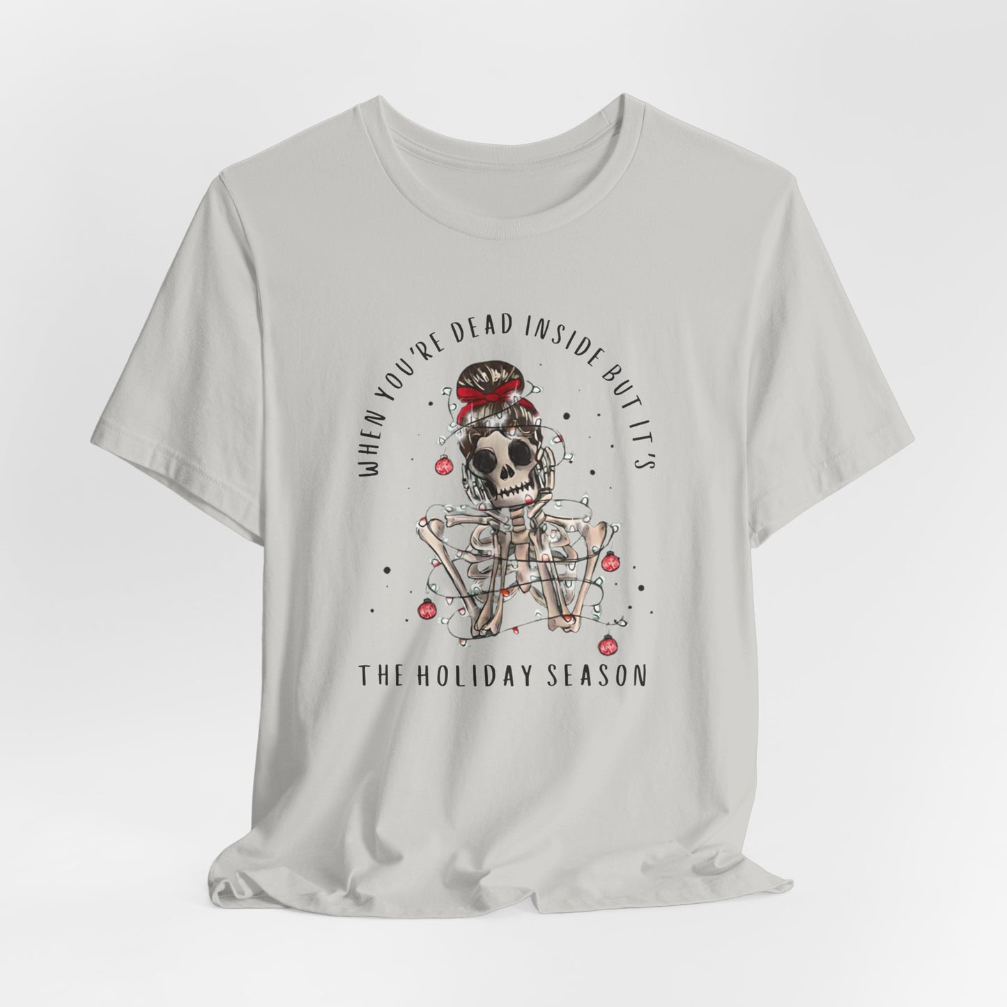 when you're dead inside but it's the holiday season - skeleton - Unisex Jersey Short Sleeve Tee