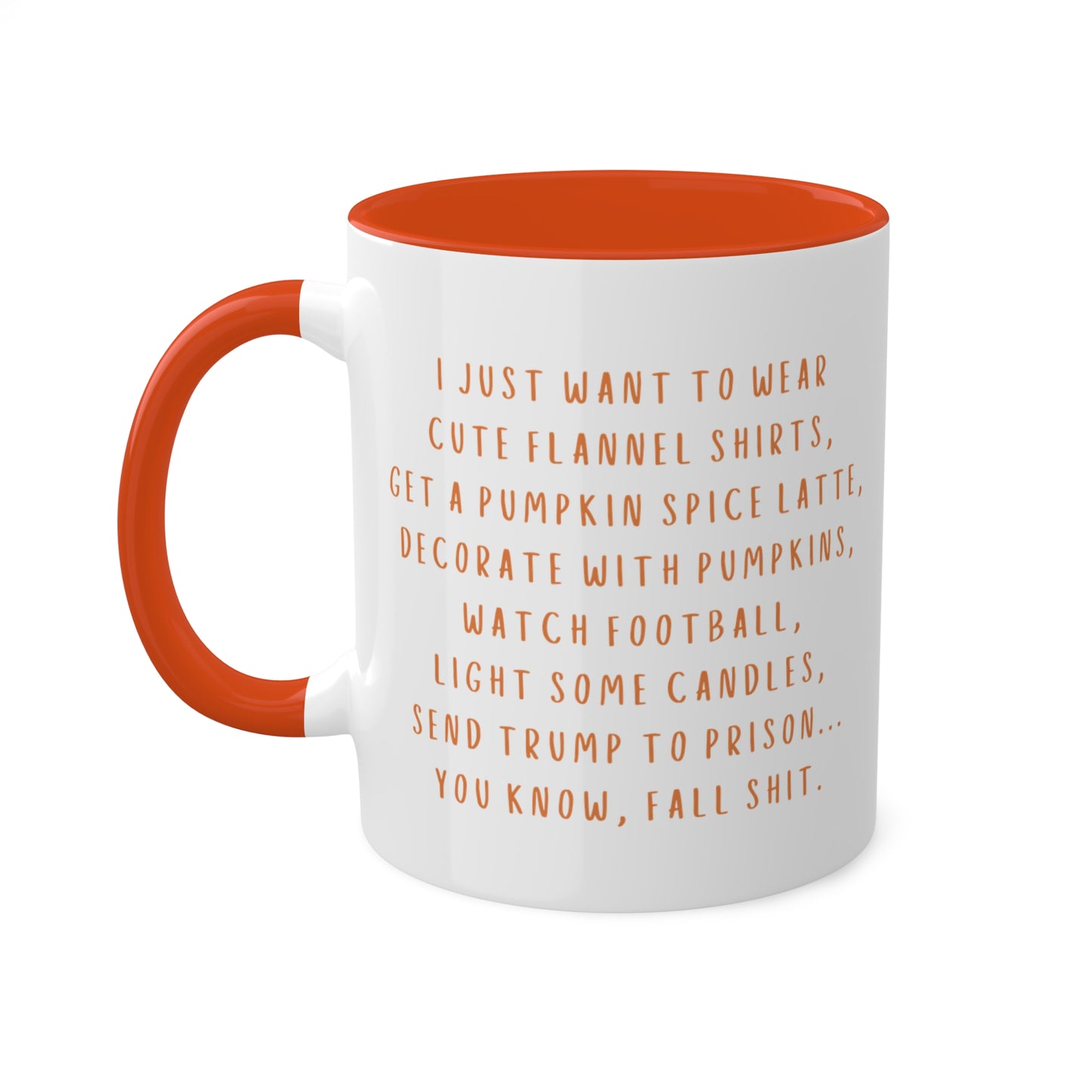 Fall Shit - I just want to...send Trump to Prison - Kamala Harris - Democrat -  Fall Mugs, 11oz - Fall activities