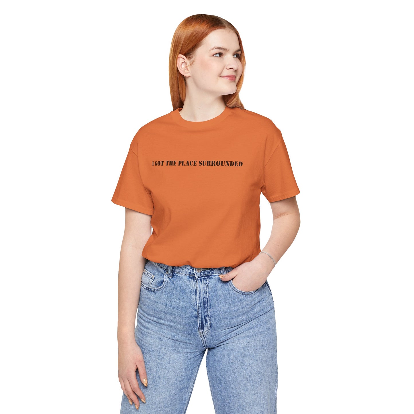 I got the place surrounded - Unisex Jersey Short Sleeve Tee