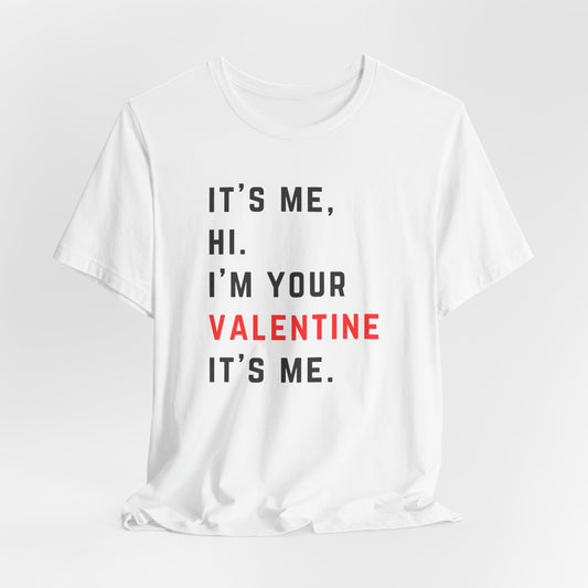 It's me, hi. I'm your Valentine it's me - RED - Unisex Jersey Short Sleeve Tee
