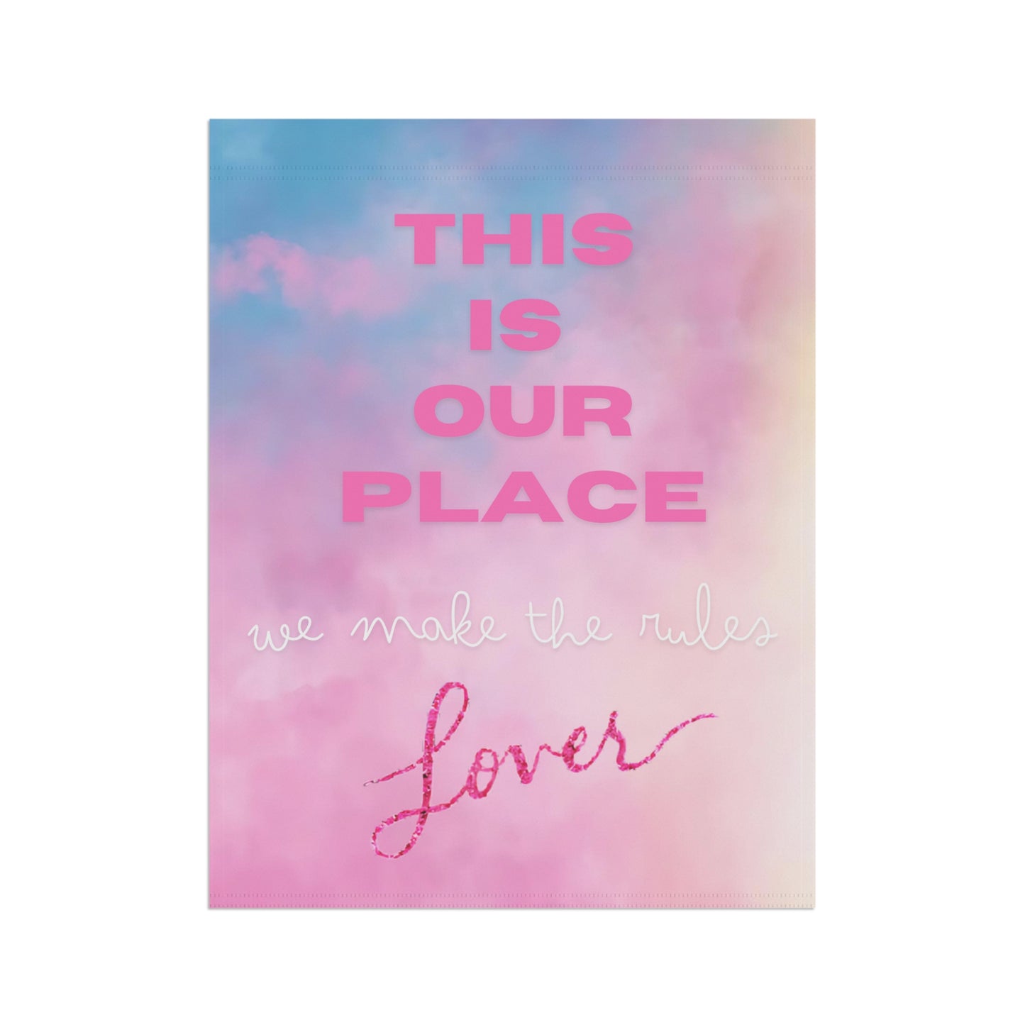This is our place, we make the rules - Lover - Garden & House Banner Flag