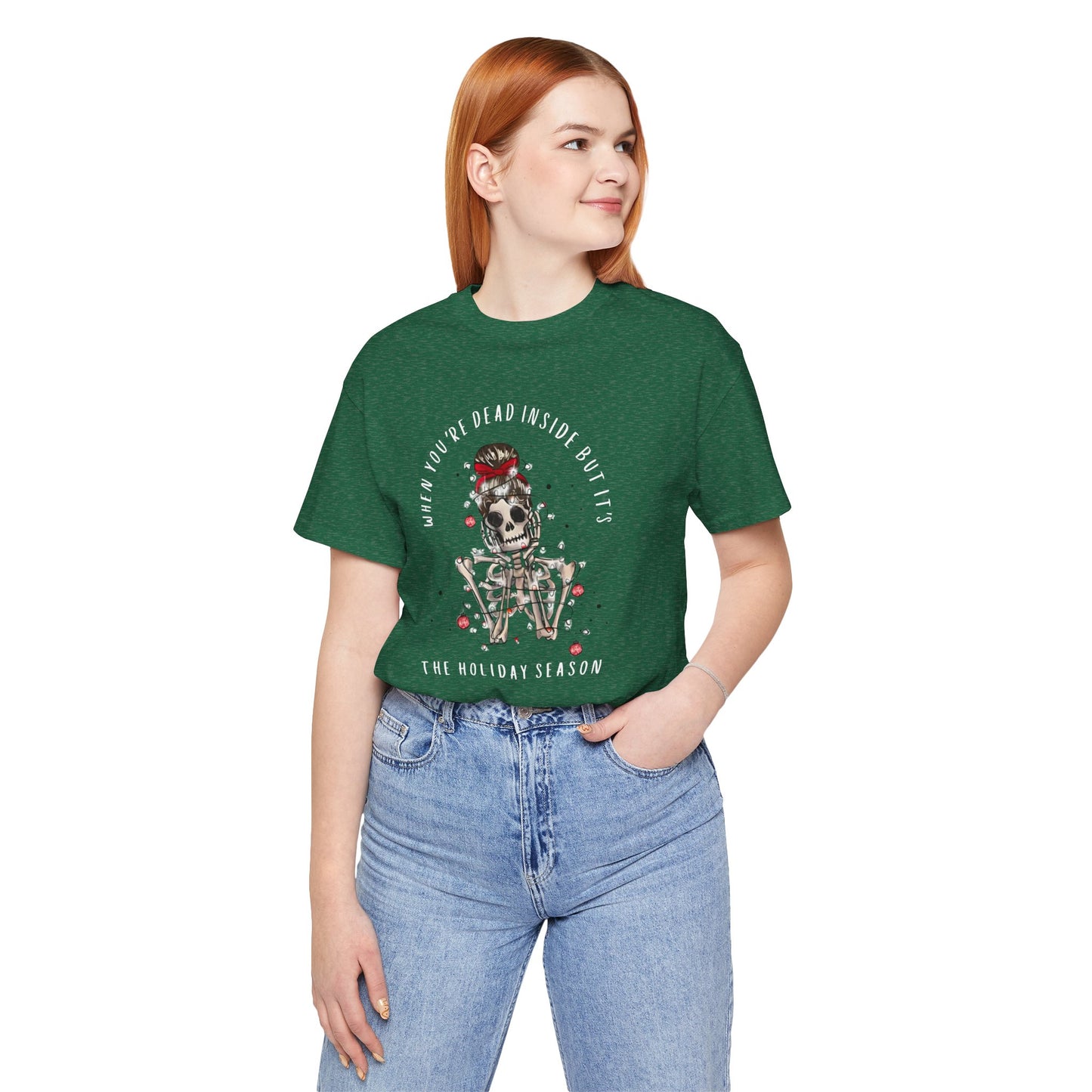 when you're dead inside but it's the holiday season - skeleton - Unisex Jersey Short Sleeve Tee