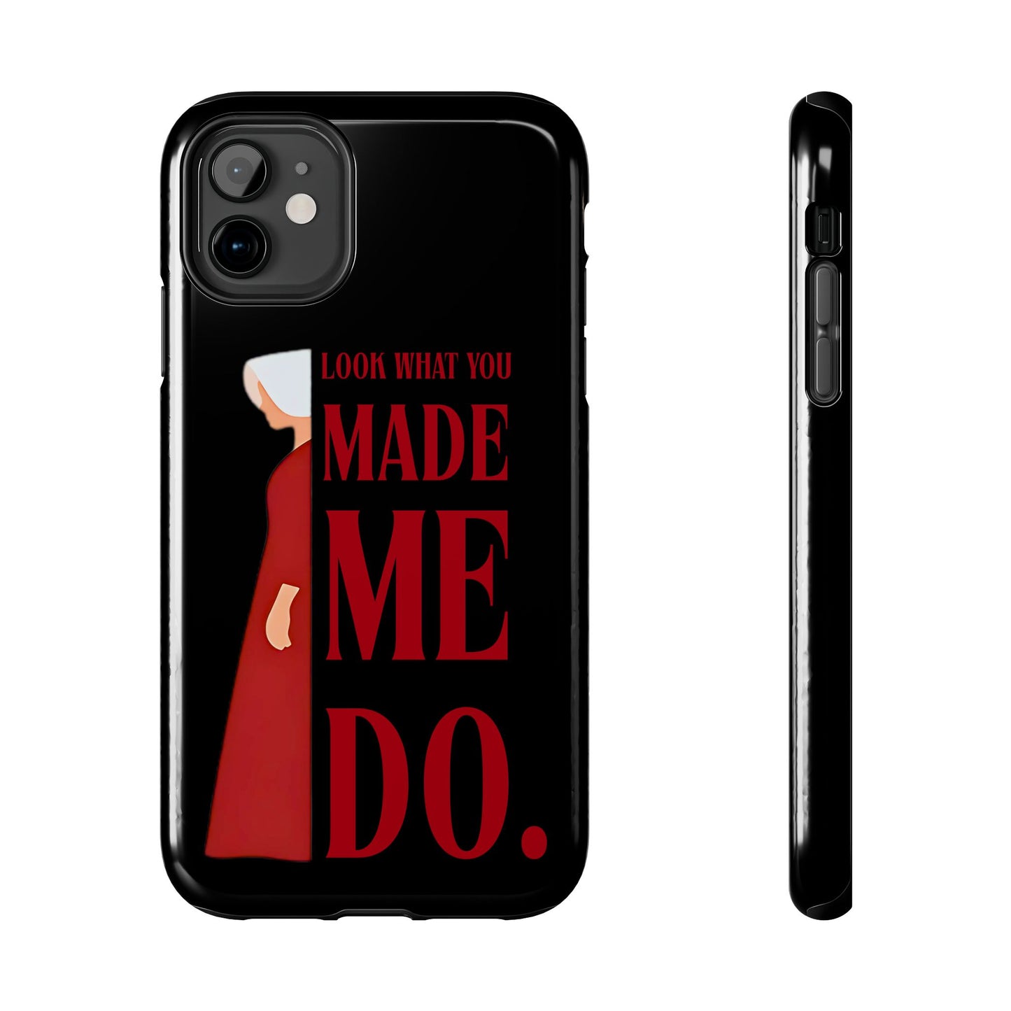 Fierce Phone Case - Look What You Made Me Do Handmaid's Tale, Tough Phone Cover, Gift for Fans, Durable Protection, Unique Design