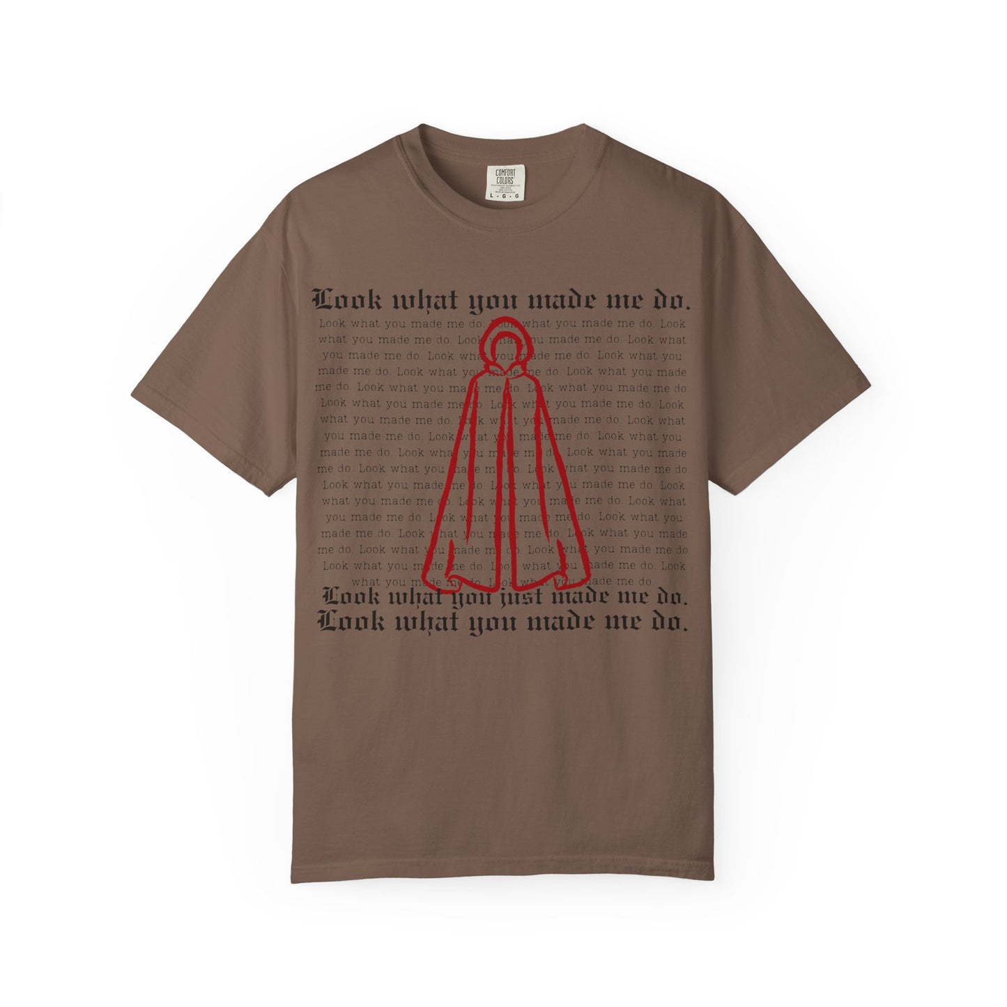 Comfort Colors - Look What You Made Me Do - Handmaid's Tale Cloak Outline - Statement Graphic T-Shirt, Casual Tee, Unique Gift, Music Lover Style, Everyday Wear, Trendy Apparel