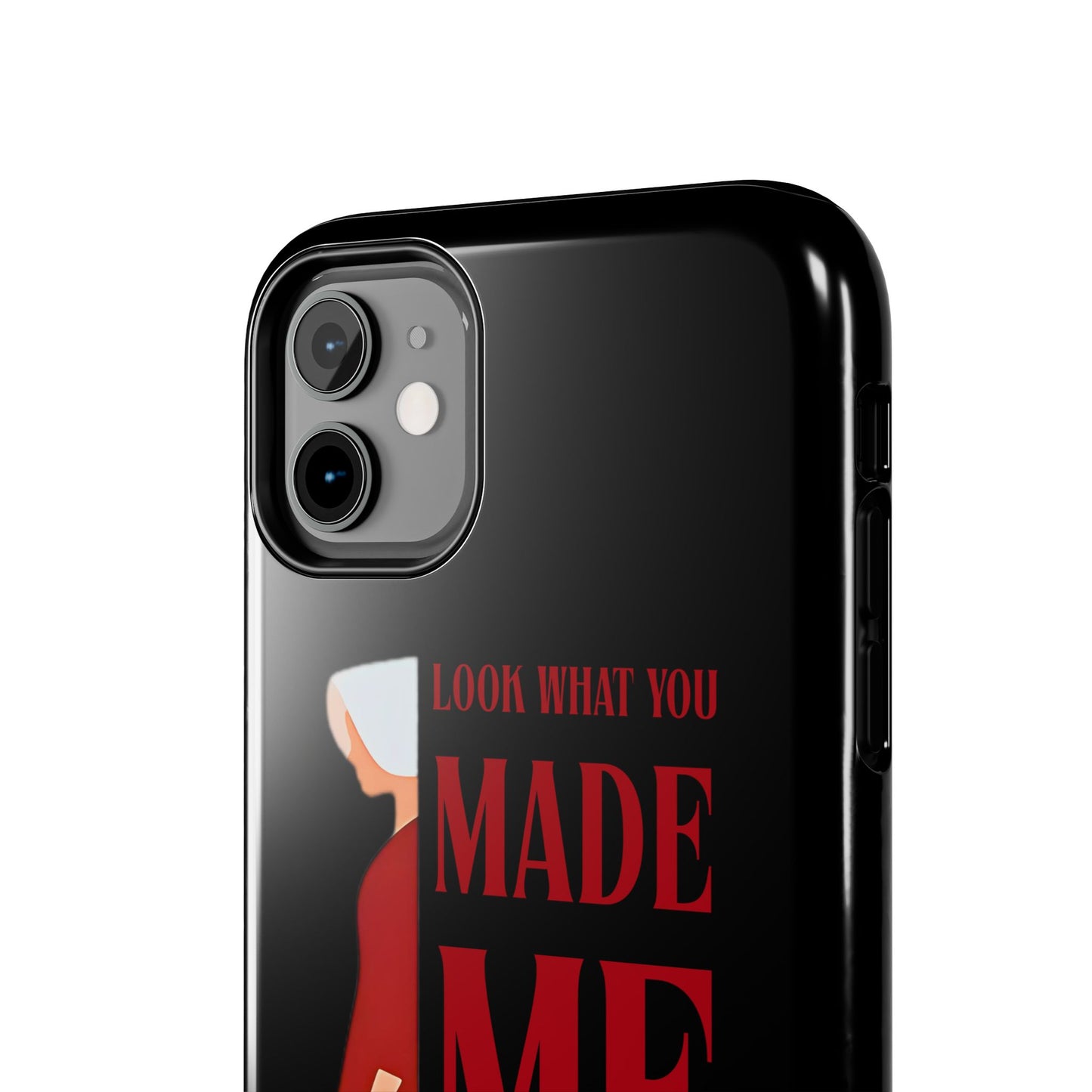 Fierce Phone Case - Look What You Made Me Do Handmaid's Tale, Tough Phone Cover, Gift for Fans, Durable Protection, Unique Design