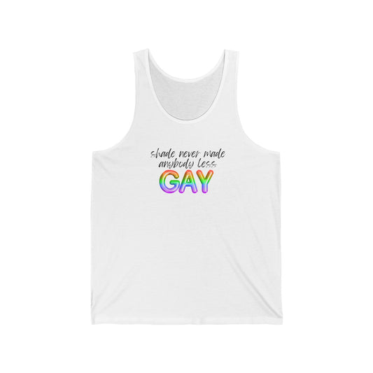shade never made anybody less GAY - pride - Unisex Jersey Tank