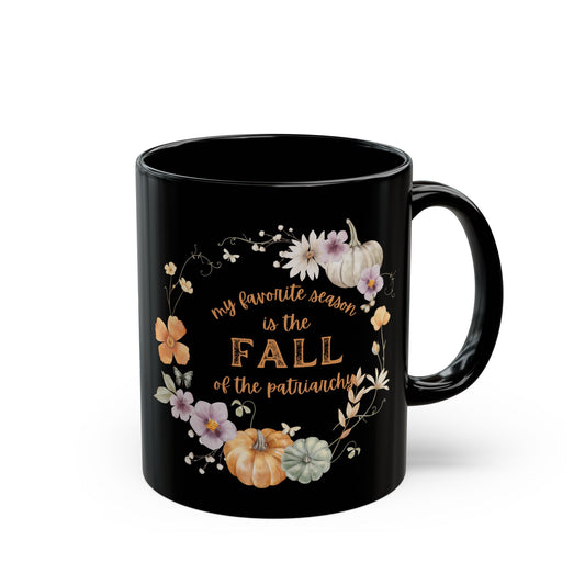 My favorite season is the FALL of the patriarchy - Kamala Harris - Democrat - Feminist - Swiftie - Black Mug (11oz)