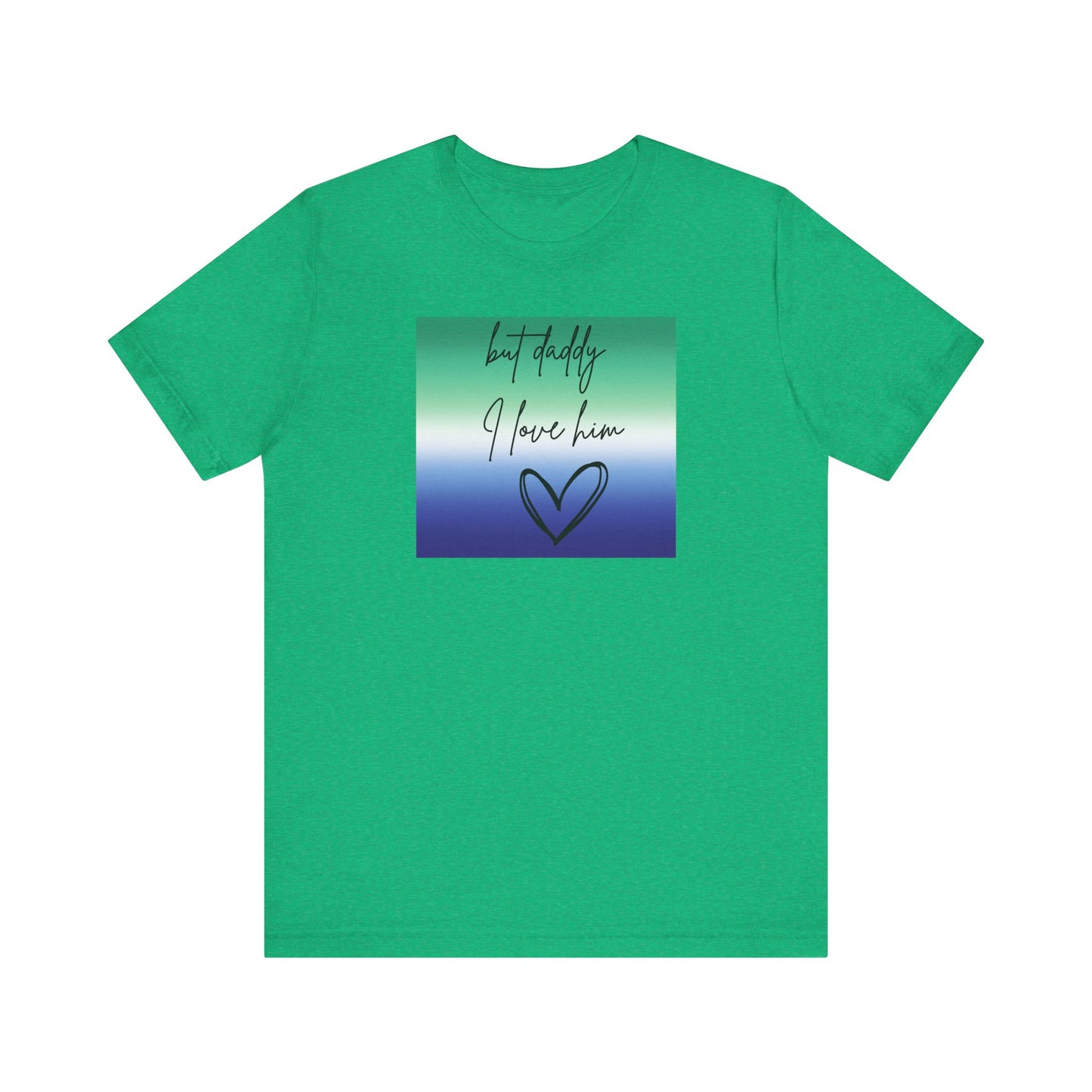 but daddy I love him - PRIDE - Unisex Jersey Short Sleeve Tee