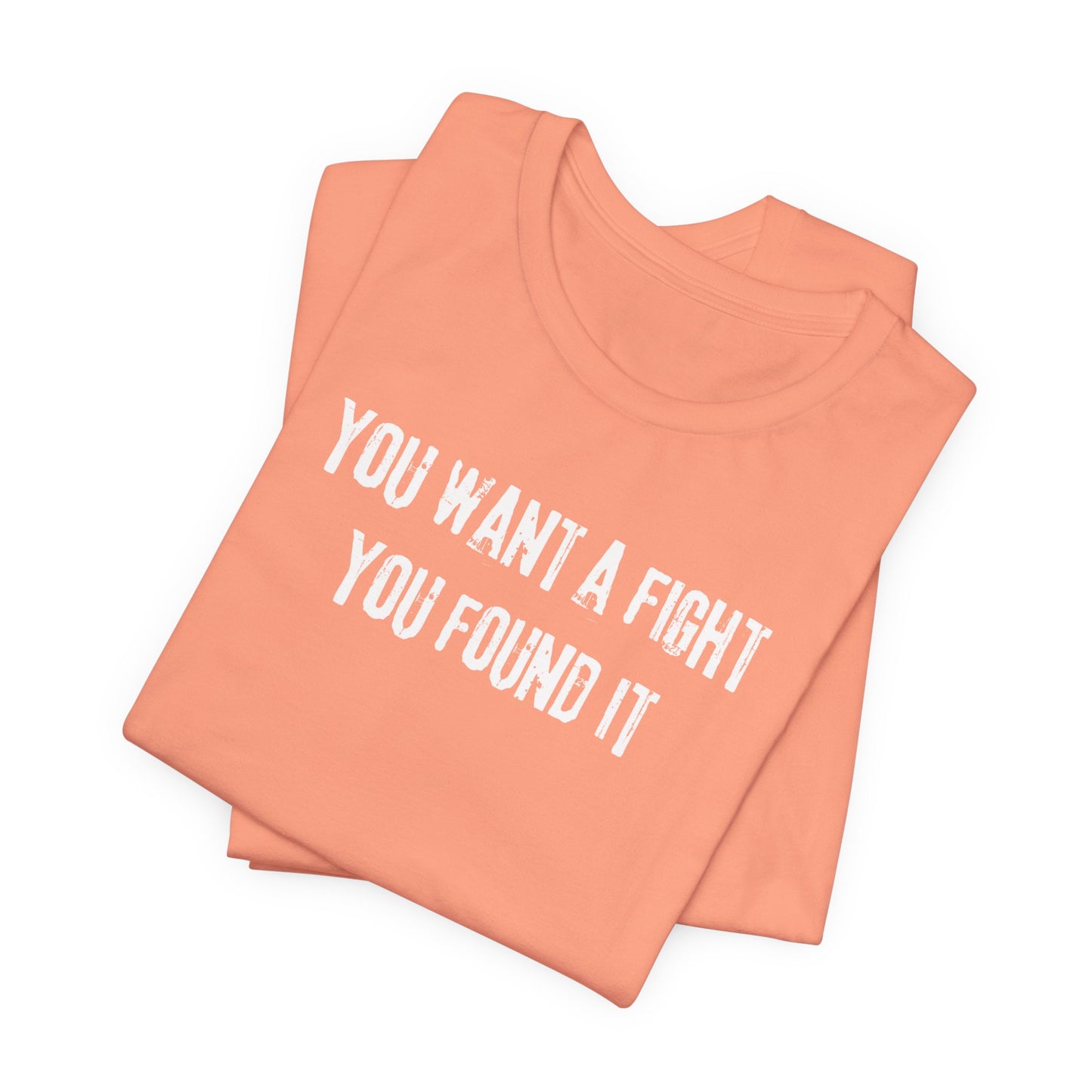 YOU WANT A FIGHT YOU FOUND IT - Unisex Tee, Casual T-Shirt, Motivational Shirt, Gift for Music Fans, Comfortable Everyday Wear