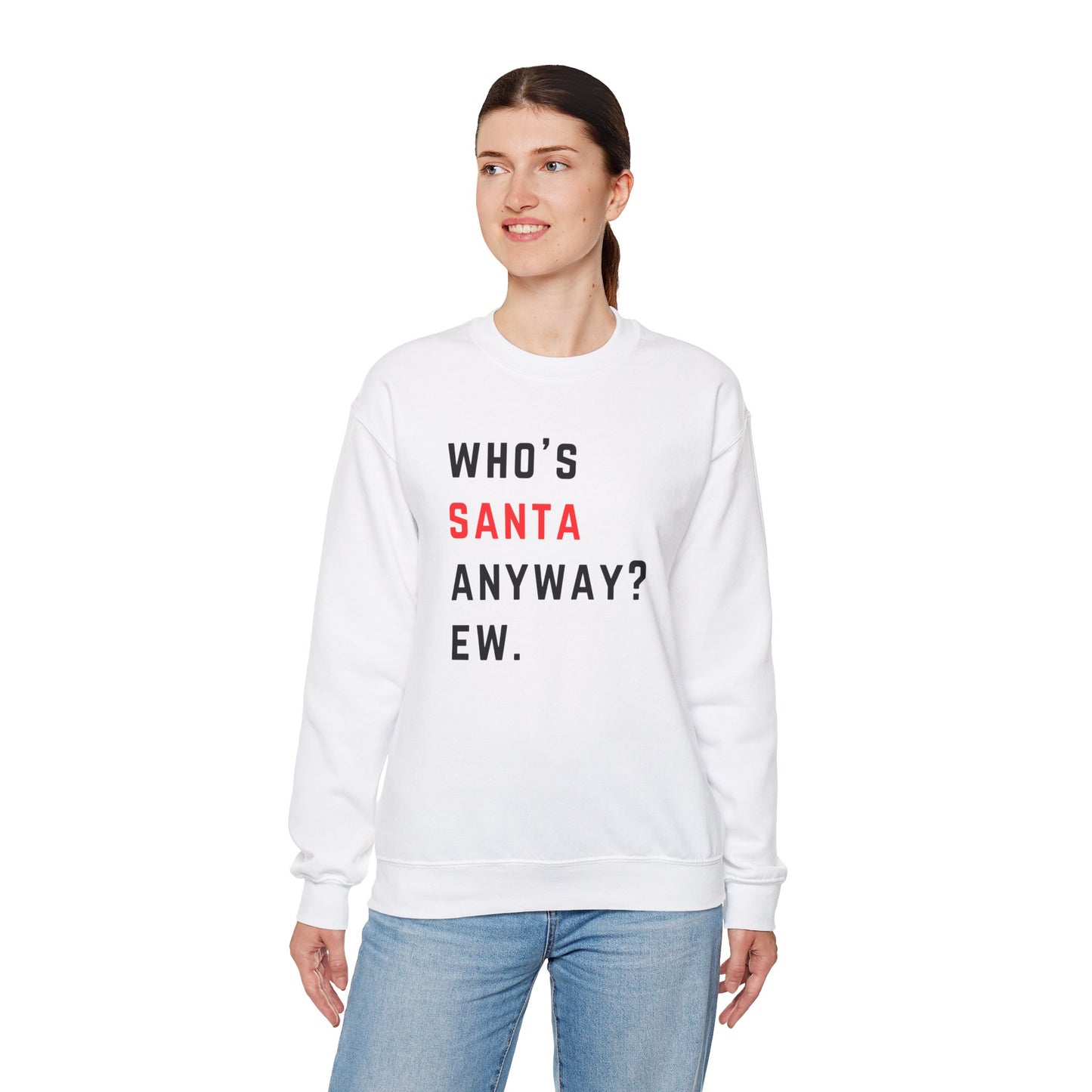 Who's Santa Anyway? Ew. - Holiday Christmas - Unisex Heavy Blend™ Crewneck Sweatshirt