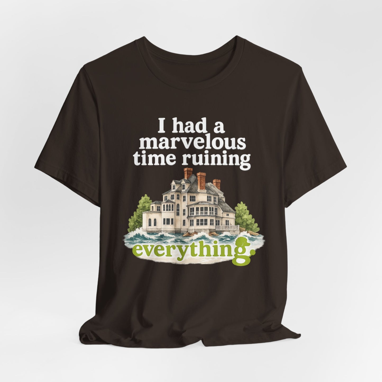 I Had a Marvelous Time Ruining Everything T-Shirt — Holiday House