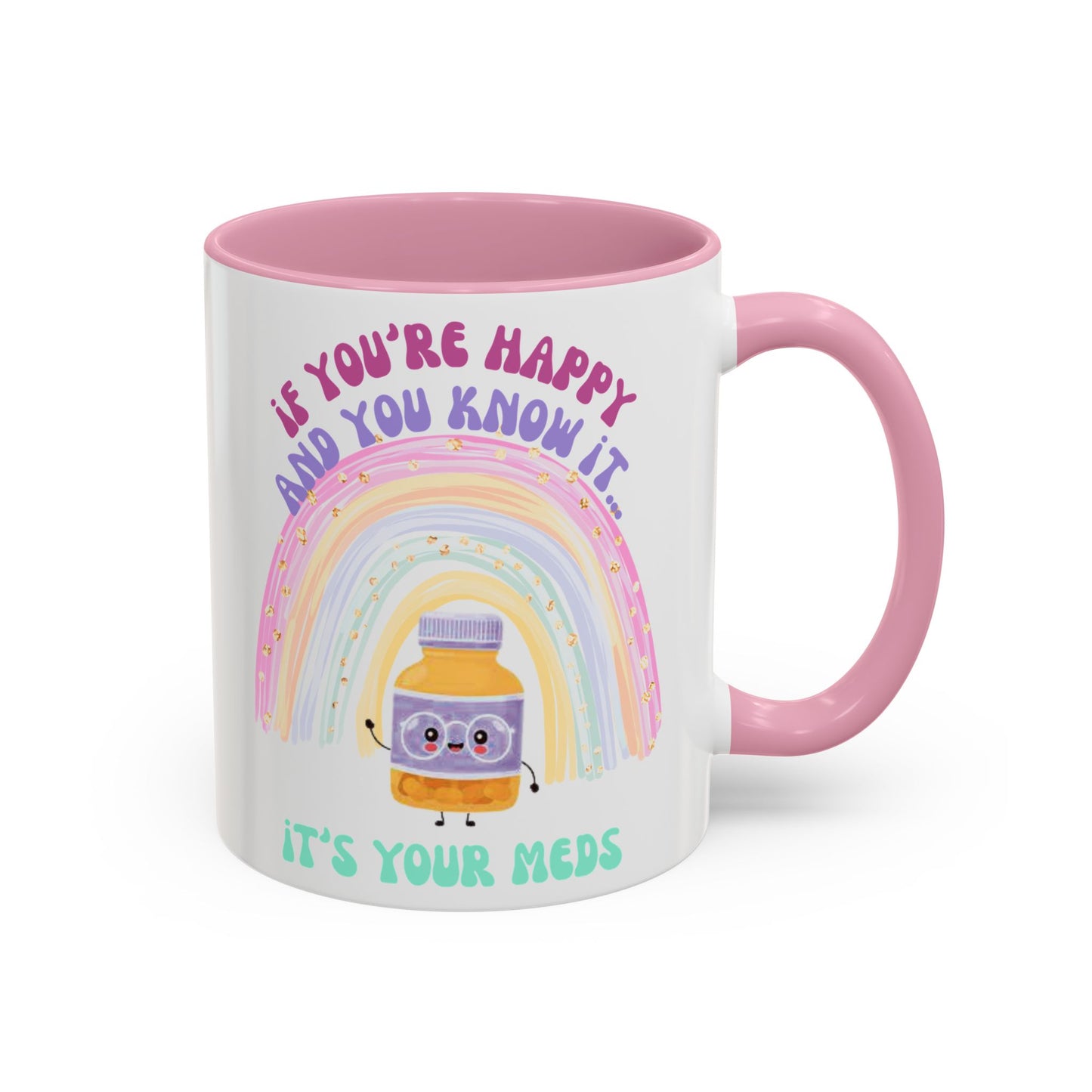 if you're happy and you know it, it's your meds - Colorful Motivational Mugs - Cheerful Drinkware for Every Occasion, Positive Affirmation, Gift for Friends, Colorful Rainbow Design, [...]