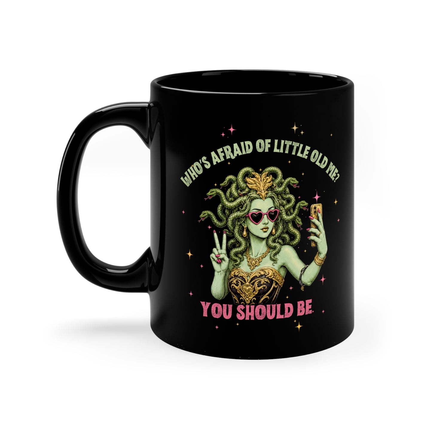Coffee Mug — 'Who's Afraid of Little Old Me? You Should Be' Medusa Selfie Black 11oz