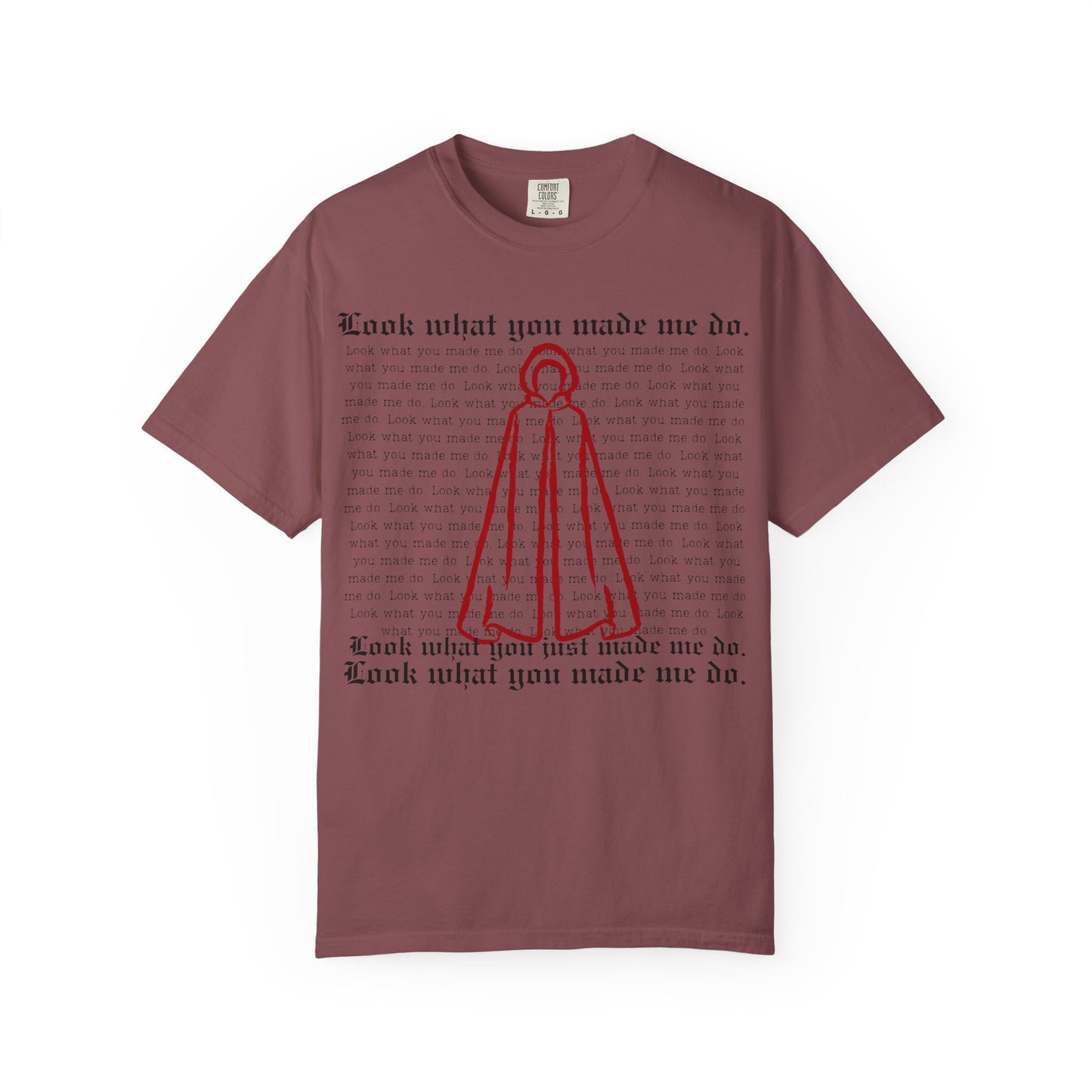 Comfort Colors - Look What You Made Me Do - Handmaid's Tale Cloak Outline - Statement Graphic T-Shirt, Casual Tee, Unique Gift, Music Lover Style, Everyday Wear, Trendy Apparel