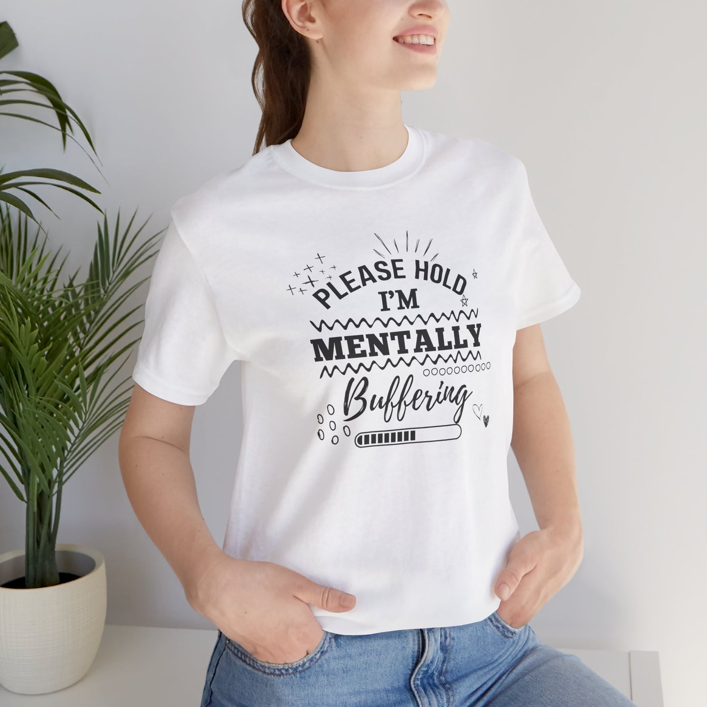 Funny Mental Health Unisex Tee, Please Hold I'm Mentally Buffering Shirt, Casual Gift for Friends, Humor T-Shirt for Stress Relief, [...]