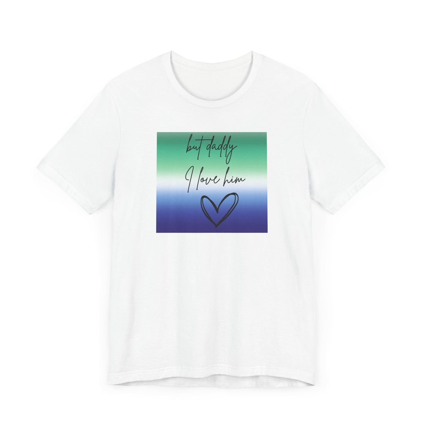 but daddy I love him - PRIDE - Unisex Jersey Short Sleeve Tee