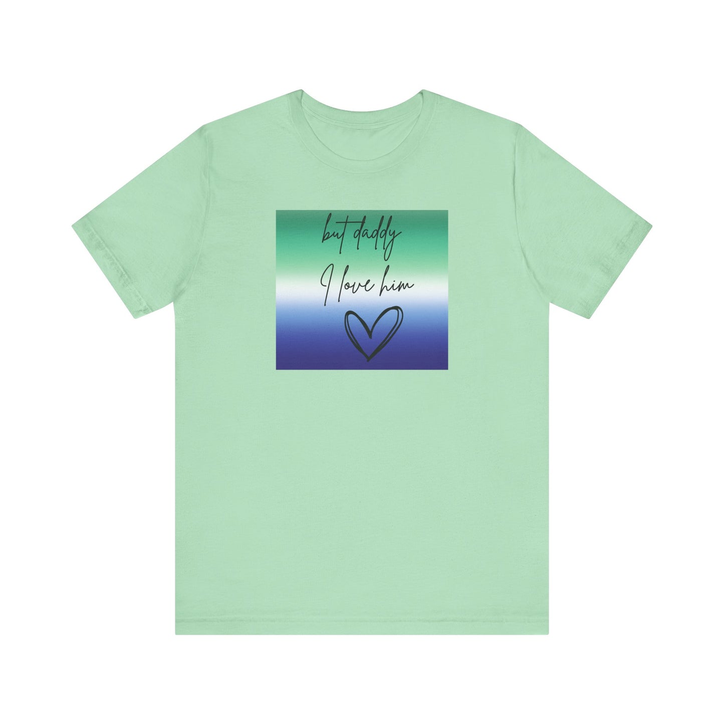 but daddy I love him - PRIDE - Unisex Jersey Short Sleeve Tee