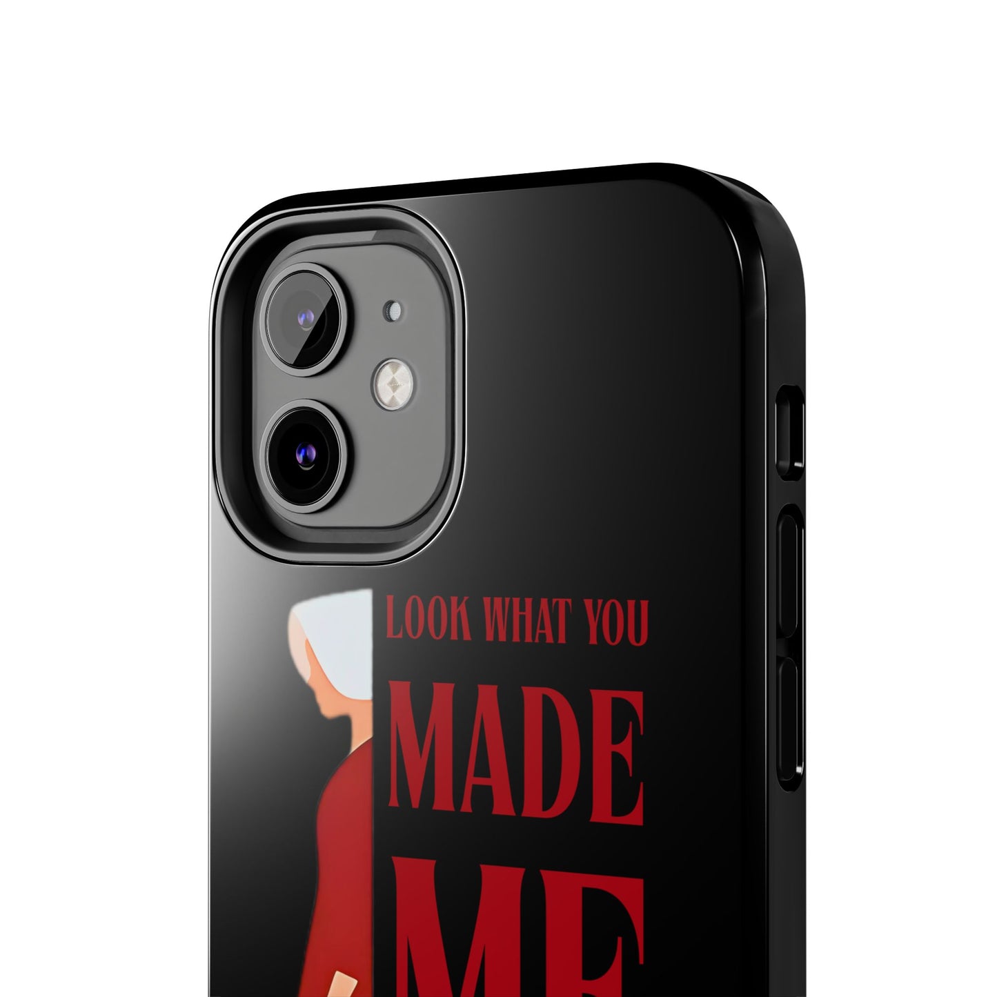 Fierce Phone Case - Look What You Made Me Do Handmaid's Tale, Tough Phone Cover, Gift for Fans, Durable Protection, Unique Design