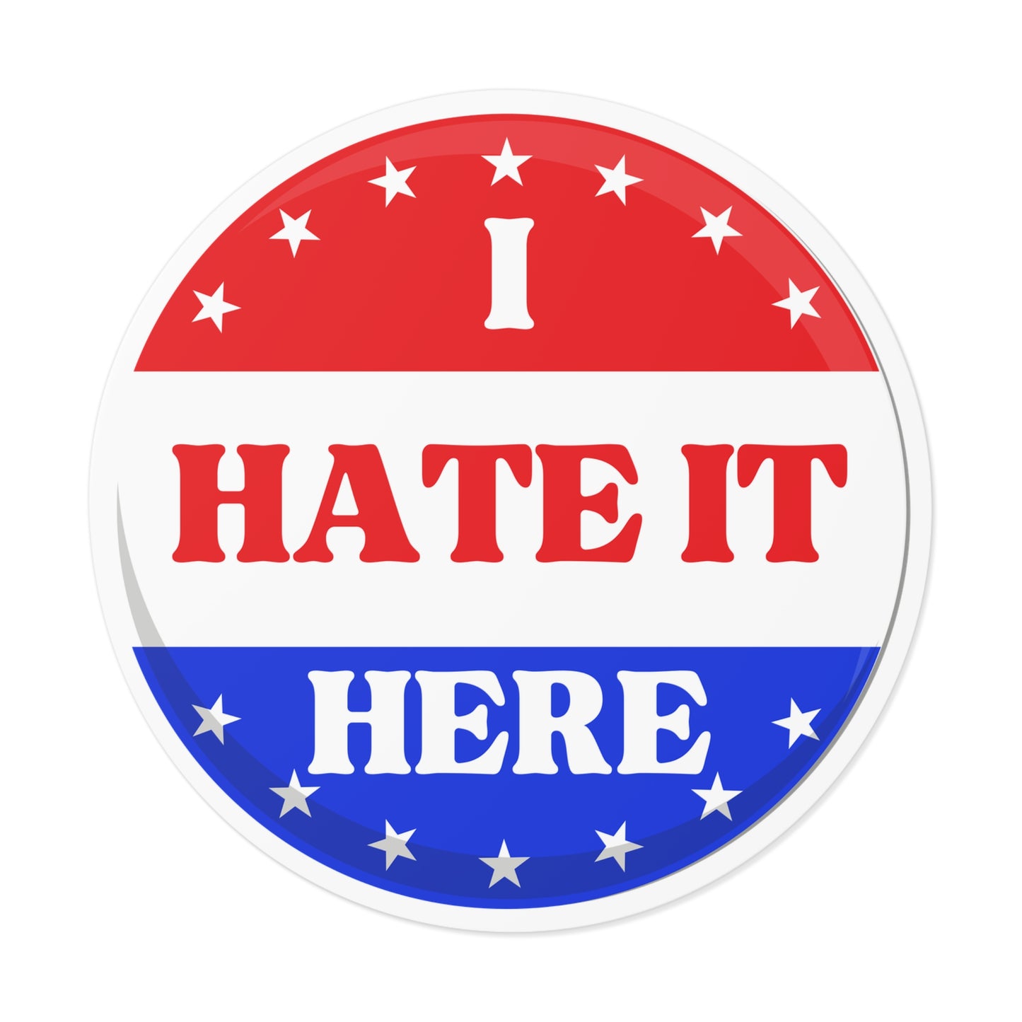 Political Vinyl Sticker — "I Hate It Here" -Blue Party