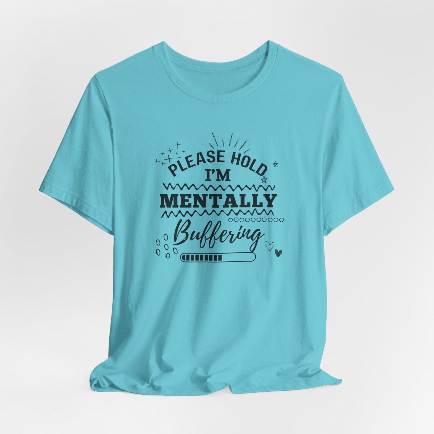 Funny Mental Health Unisex Tee, Please Hold I'm Mentally Buffering Shirt, Casual Gift for Friends, Humor T-Shirt for Stress Relief, [...]