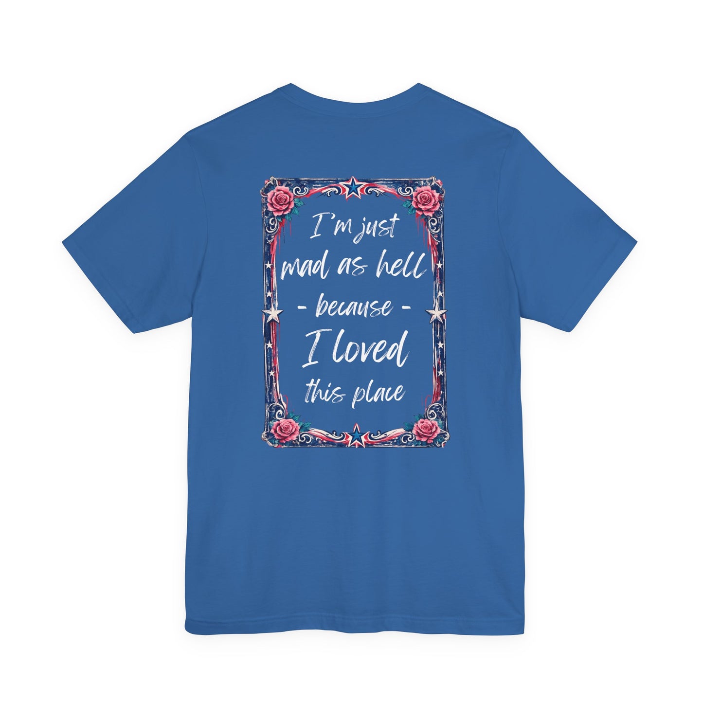 Miss Americana Statue of Liberty Patriotic Art Tee (Back: "I'm just mad as hell because I loved this place")