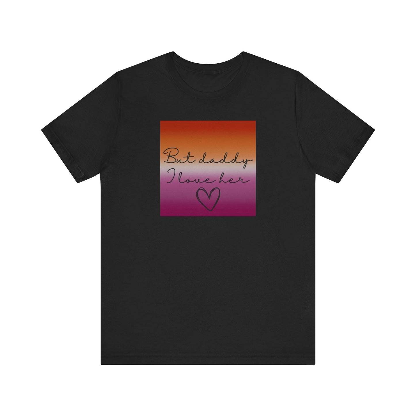 but daddy I love HER - PRIDE - Unisex Jersey Short Sleeve Tee