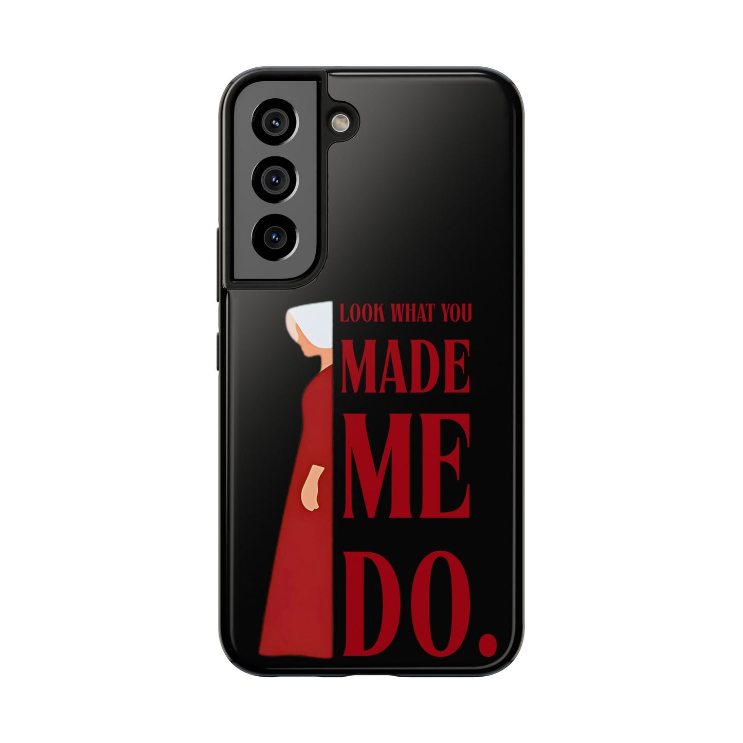 Fierce Phone Case - Look What You Made Me Do Handmaid's Tale, Tough Phone Cover, Gift for Fans, Durable Protection, Unique Design