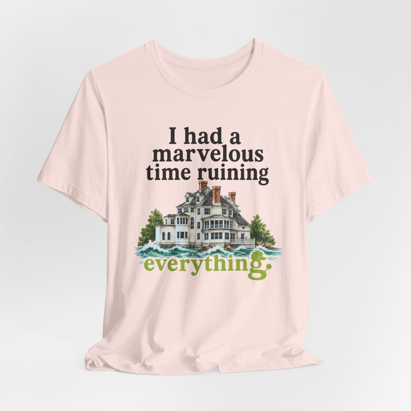 I Had a Marvelous Time Ruining Everything T-Shirt — Holiday House